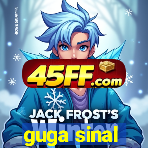 guga sinal